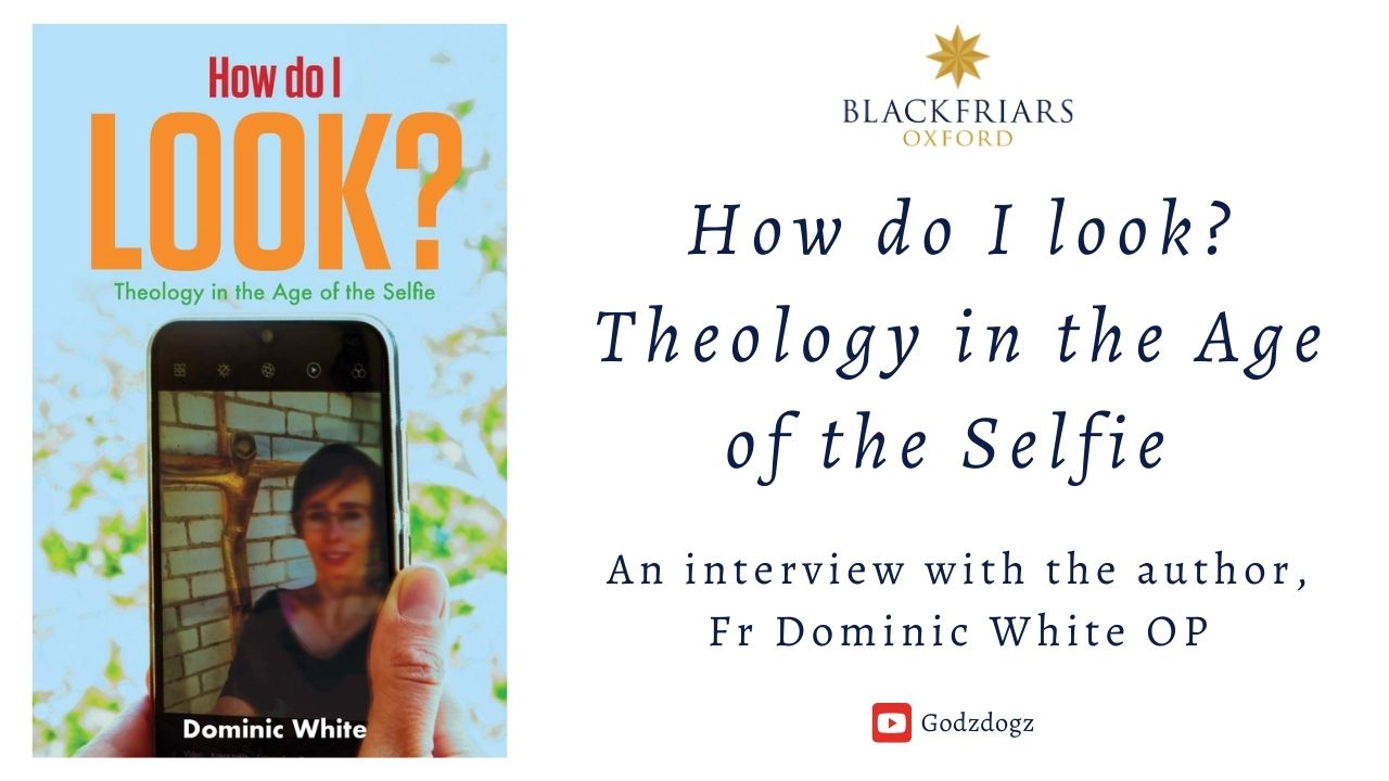 Book Interview: Dominic White OP and the Theology of the Selfie